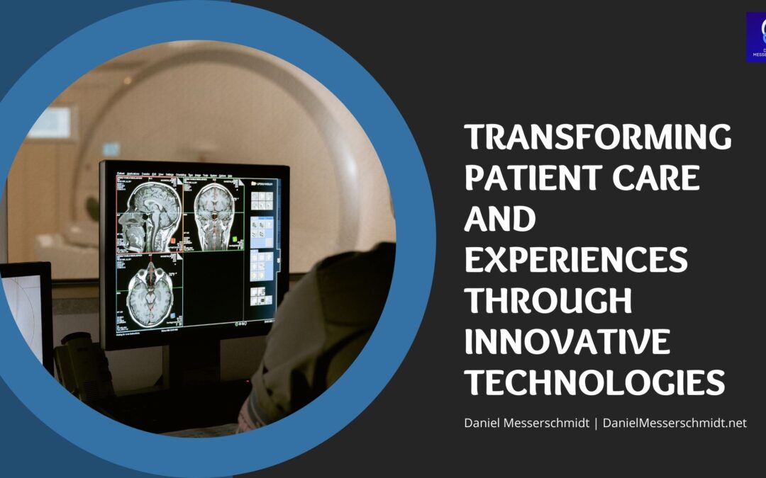 Transforming Patient Care and Experiences Through Innovative Technologies